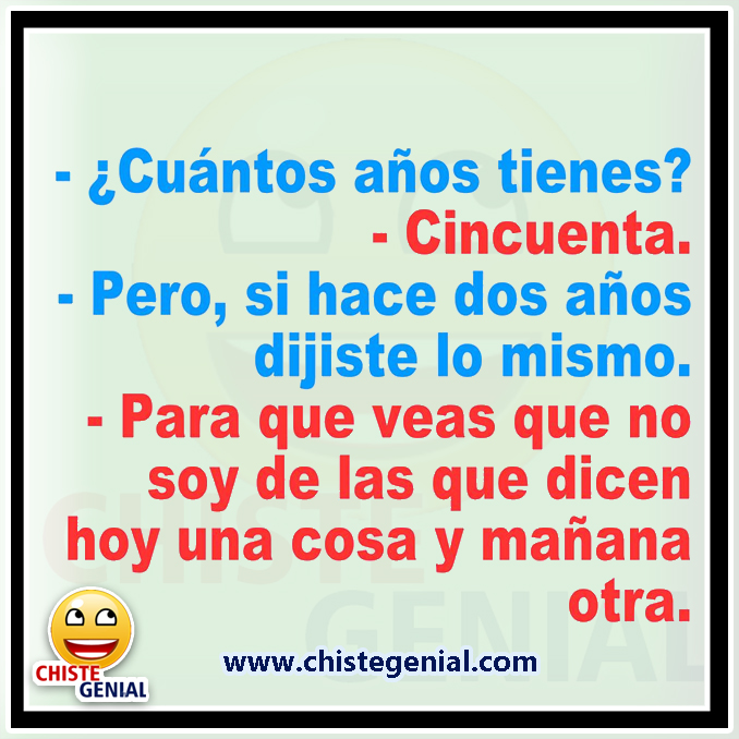 Chistes cortos ¿ Cuántos años tienes ? Chistes cortos ¿ Cuántos años tienes ?