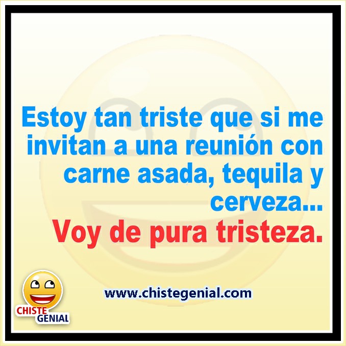 Chistes cortos buenos y divertidos - Voy de pura tristeza.