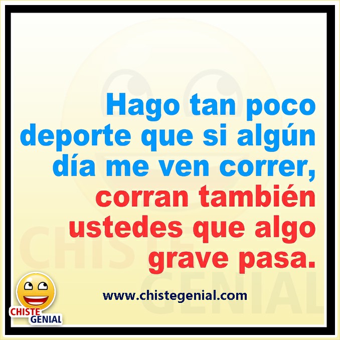 Chistes cortos - Hago tan poco deporte que si me ven correr Chistes cortos - Hago tan poco deporte que si me ven correr