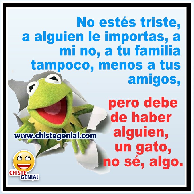Chistes buenos - No estes triste, a alguien le importas