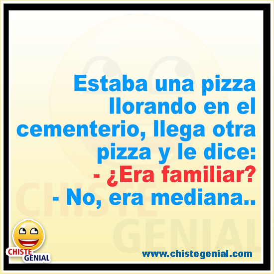 Chistes cortos - Una pizza llorando en el cementerio Chistes cortos - Una pizza llorando en el cementerio