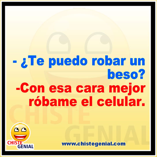 Chistes buenos - Hola, ¿ Te puedo robar un beso ?. Chistes buenos - Hola, ¿ Te puedo robar un beso ?.
