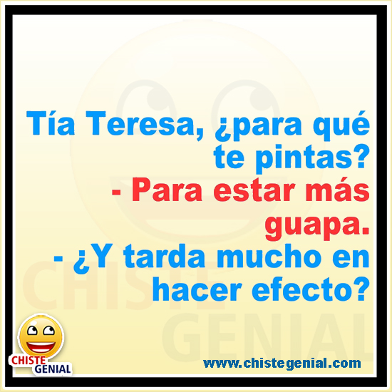 Chiste cortos - Tìa Teresa, ¿ para que te pintas ? Chiste cortos - Tìa Teresa, ¿ para que te pintas ?