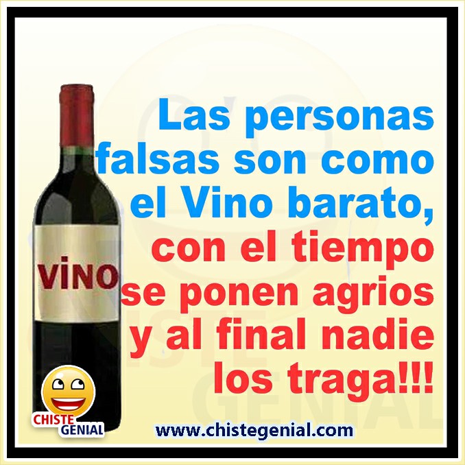 Chistes cortos - Las personas falsas son como el vino barato