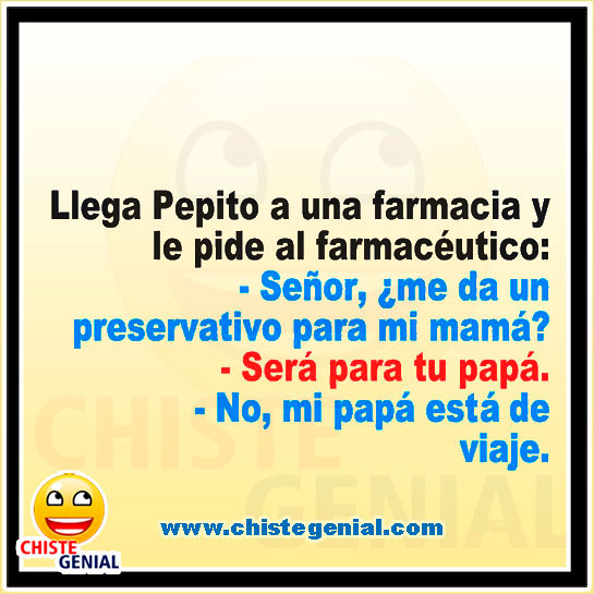 Chistes de Pepito - Señor, ¿ me da un preservativo para mi mamá ?