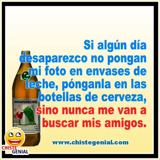 Chistes cortos de borrachos - Si algún día desaparezco Chistes cortos de borrachos - Si algún día desaparezco
