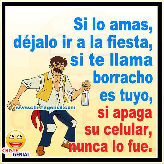 Chistes cortos de borrachos - Si lo amas déjalo ir a la fiesta Chistes cortos de borrachos - Si lo amas déjalo ir a la fiesta
