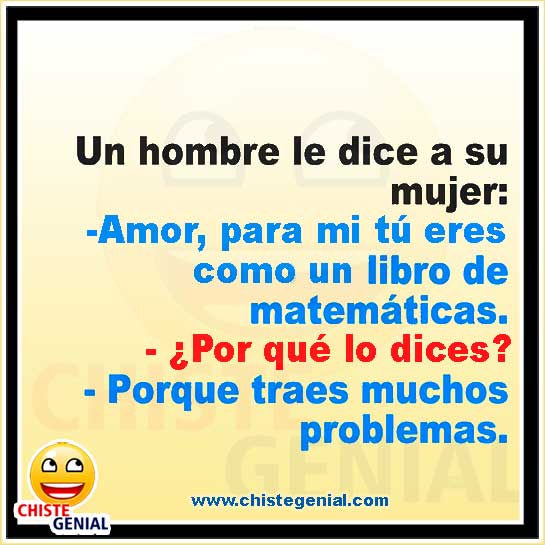 Chistes de matrimonios - Para mi tú eres como un libro de matemáticas Chistes de matrimonios - Para mi tú eres como un libro de matemáticas
