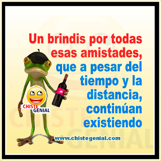 Chistes para amigos - Un brindis por todas esas amistades Chistes para amigos - Un brindis por todas esas amistades