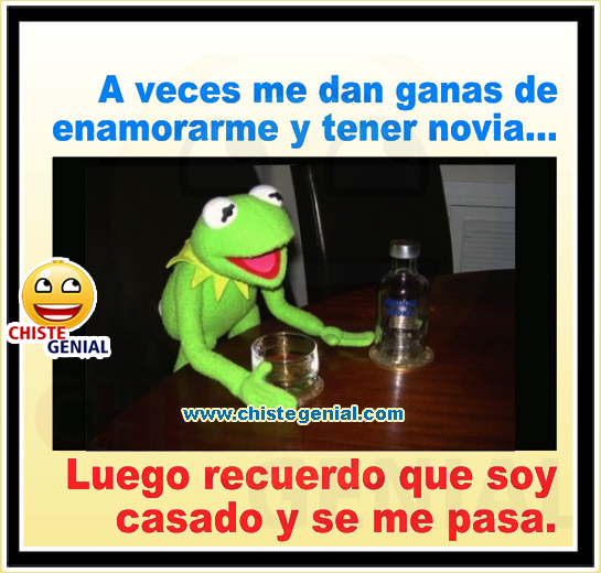 A veces me dan ganas de enamorarme y tener novia - Chistes de parejas A veces me dan ganas de enamorarme y tener novia - Chistes de parejas