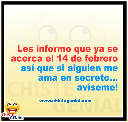 Les informo que ya se acerca el 14 de febrero - Chistes de San Valentín