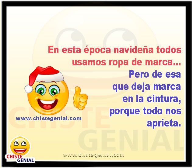 En esta época navideña todos usamos ropa de marca... Pero de esa que deja marca en la cintura, porque todo nos aprieta.