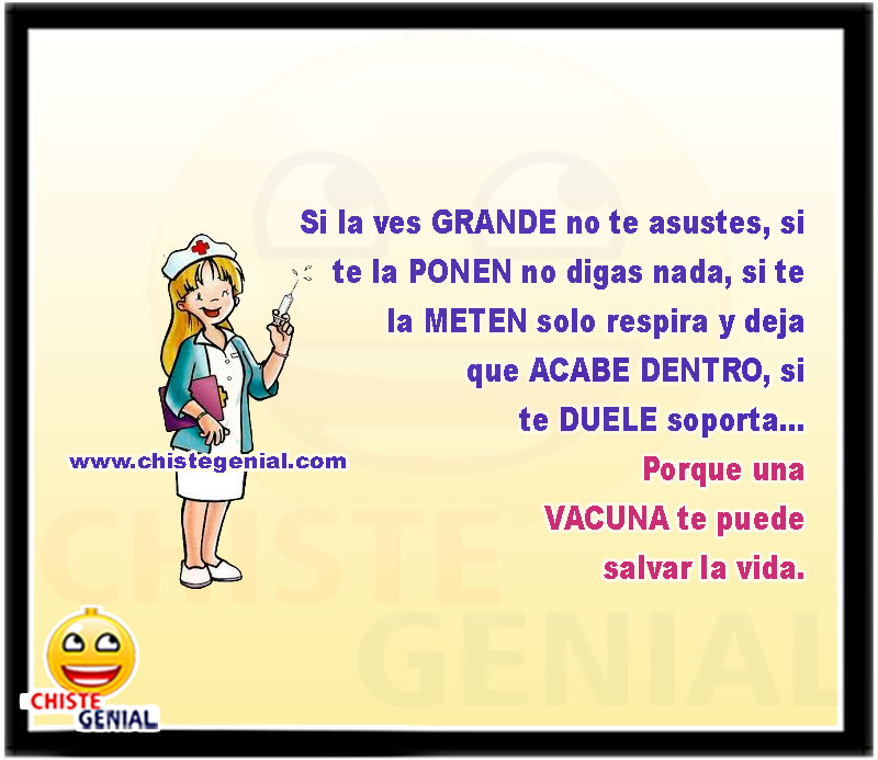 Si la ves GRANDE no te asustes, si te la PONEN no digas nada, si te la METEN solo respira y deja que ACABE DENTRO, si te DUELE soporta... Porque una VACUNA te puede salvar la vida.