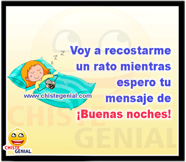Voy a recostarme un rato mientras espero tu mensaje de buenas noches.