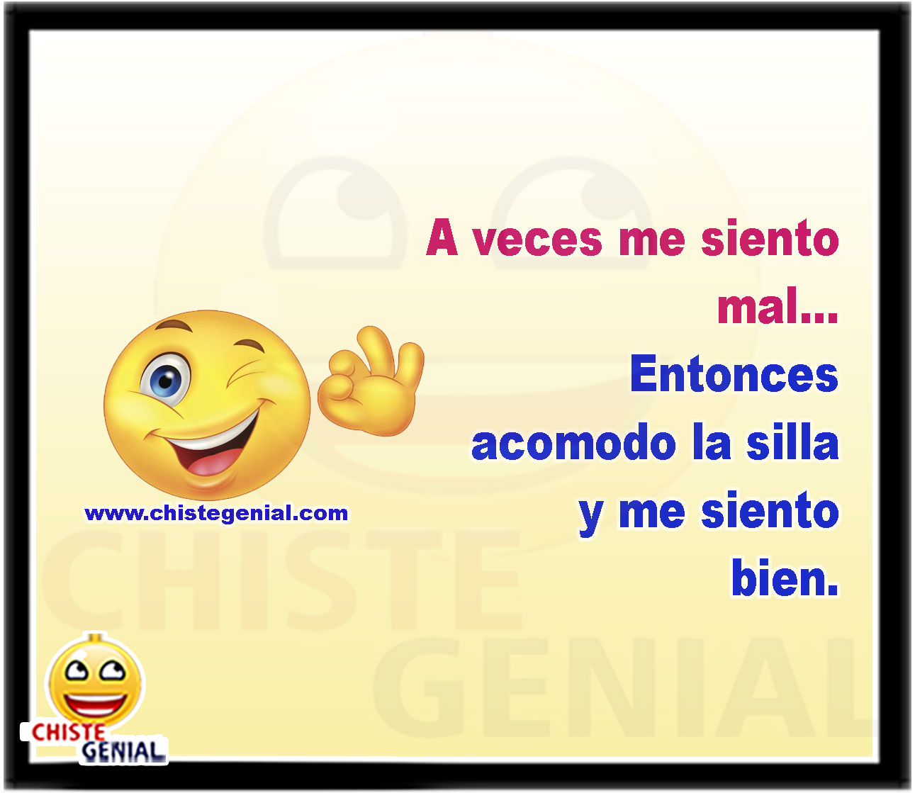 A veces me siento mal... Entonces acomodo la silla y me siento bien.