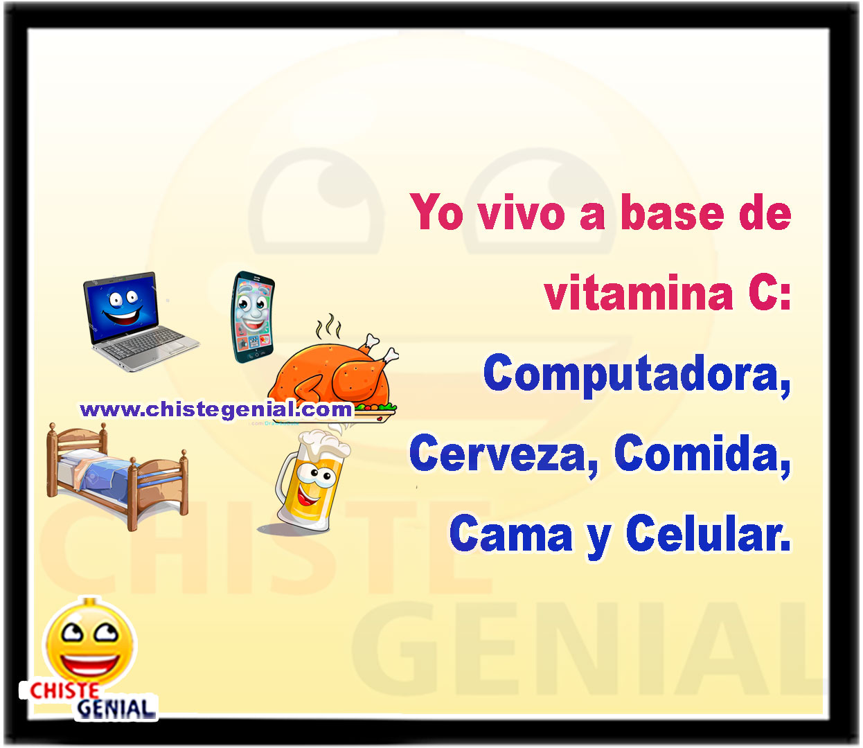 Yo vivo a base de vitamina C: Computadora, Celular, Comida, Cama.
