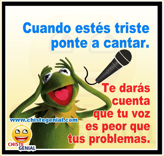 Chistes cortos buenos - Cuando estés triste ponte a cantar Chistes cortos buenos - Cuando estés triste ponte a cantar