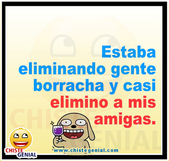 Chistes cortos buenos - Estaba eliminando gente borracha Chistes cortos buenos - Estaba eliminando gente borracha
