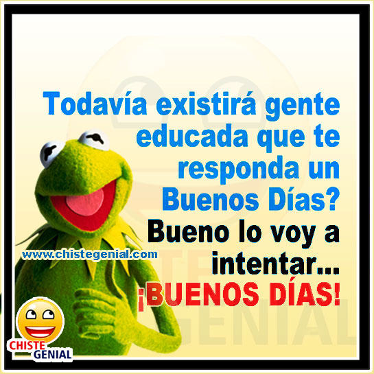 Todavía existirá gente educada que te responda un buenos días? Bueno lo voy a intentar... Buenos días.