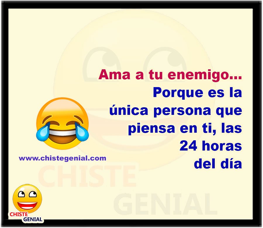 Ama a tu enemigo porque es la única persona que piensa en ti, las 24 horas del día