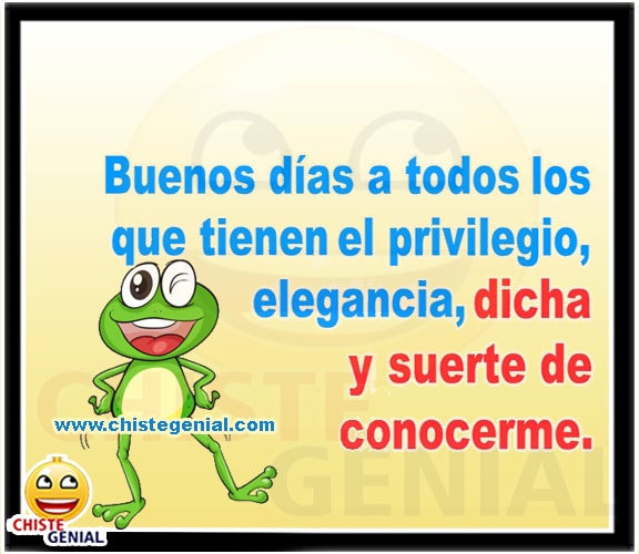 Chistes cortos - Buenos días a todos los que me conocen Chistes cortos - Buenos días a todos los que me conocen