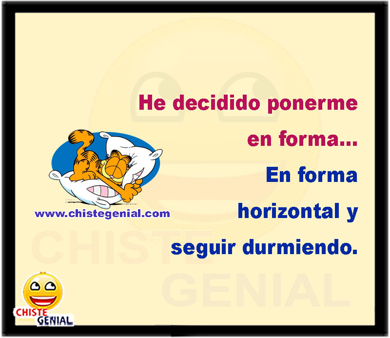 He decidido ponerme en forma. En forma horizontal y seguir durmiendo.