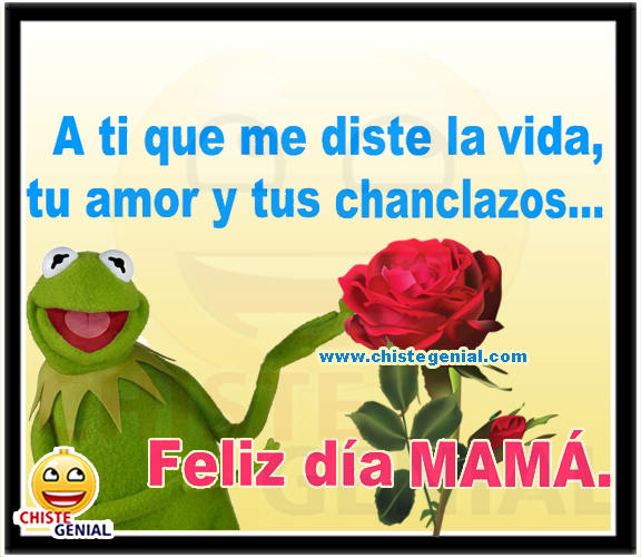 A ti que me diste la vida, tu amor y tus chanclazos, Feliz Día mamá.