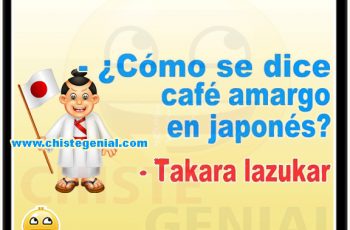 Chistes cortos - ¿ Cómo se dice café amargo en japonés ?.