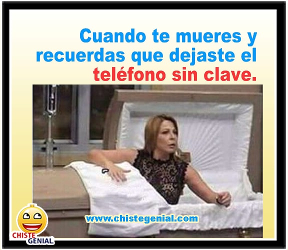 Cuando te mueres y recuerdas que dejaste el teléfono sin clave Cuando te mueres y recuerdas que dejaste el teléfono sin clave