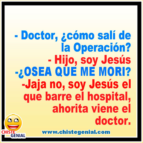 Chistes buenos - Doctor, ¿ cómo salí de la operación? Chistes buenos - Doctor, ¿ cómo salí de la operación?