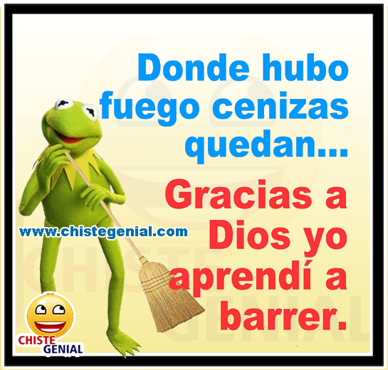 Chistes gráficos cortos - Gracias a Dios aprendí a barrer. Chistes gráficos cortos - Donde hubo fuego cenizas quedan