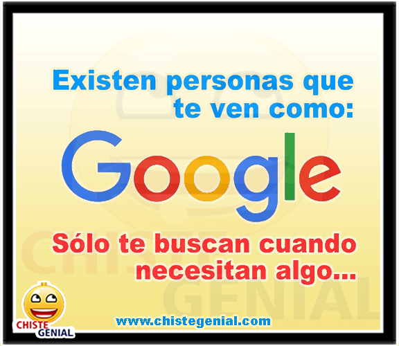 Existen personas que te ven como google... Solo te buscan cuando necesitan algo Existen personas que te ven como google... Solo te buscan cuando necesitan algo