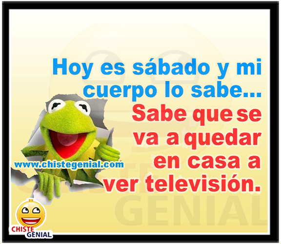 Chistes cortos buenos - Hoy es sábado y el cuerpo lo sabe Chistes cortos buenos - Hoy es sábado y el cuerpo lo sabe