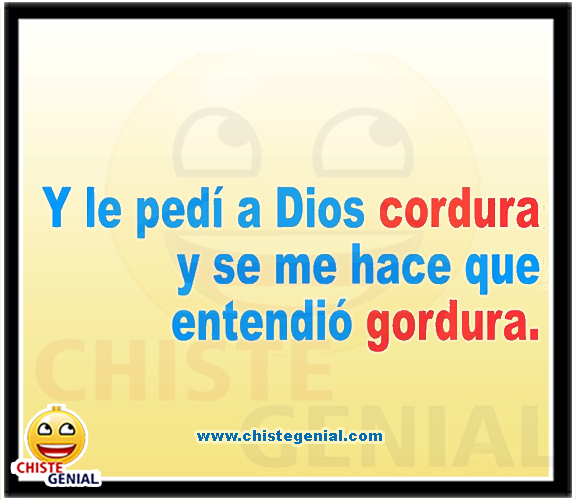 Chistes cortos buenos y divertidos -Y le pedí a Dios cordura Chistes cortos buenos y divertidos -Y le pedí a Dios cordura