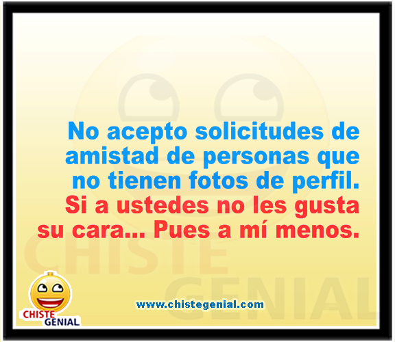 Chistes cortos buenos - No acepto solicitudes de amistad Chistes cortos buenos - No acepto solicitudes de amistad