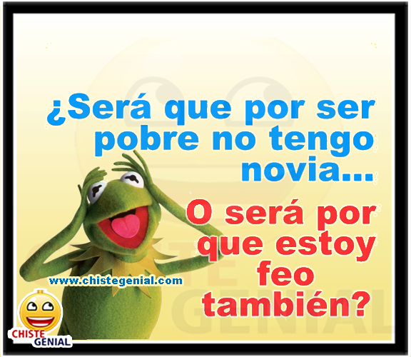 Chistes cortos - ¿ Será que por ser pobre no tengo novia ? Chistes cortos - ¿ Será que por ser pobre no tengo novia ?