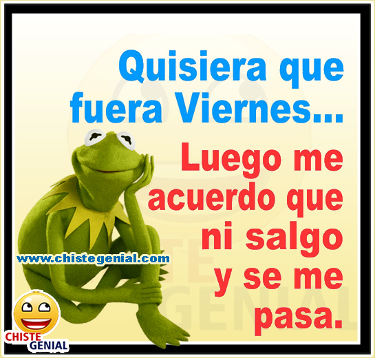 Chistes cortos divertidos - Quisiera que fuera viernes Chistes cortos divertidos - Quisiera que fuera viernes