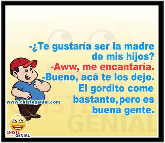 Chistes buenos - ¿ Te gustaría ser la madre de mis hijos ?. Chistes buenos - ¿ Te gustaría ser la madre de mis hijos ?.