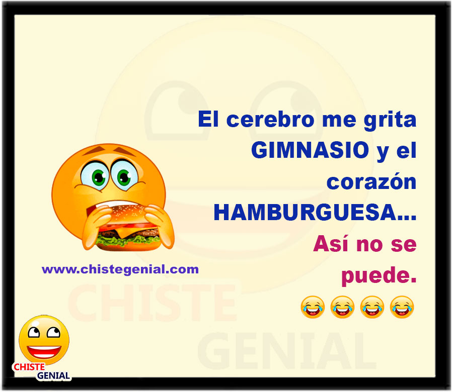 El cerebro me grita Gimnasio y el corazón Hamburguesa... Así no se puede.