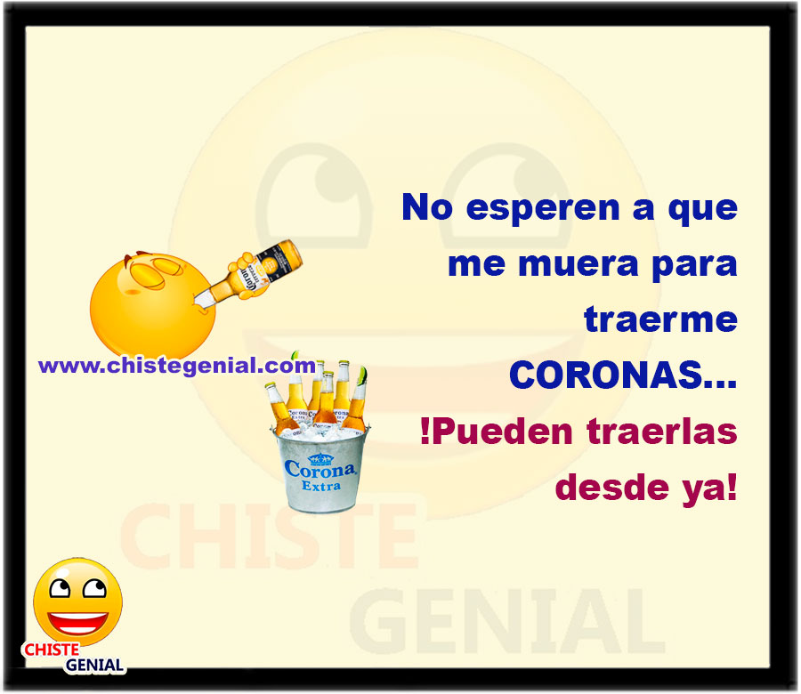 No esperen a que me muera para traerme CORONAS... !Pueden traerlas desde ya!