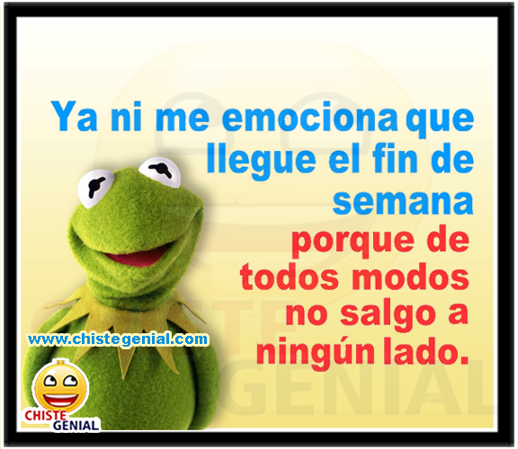 Chistes cortos - Ya ni me emociona que llegue el fin de semana