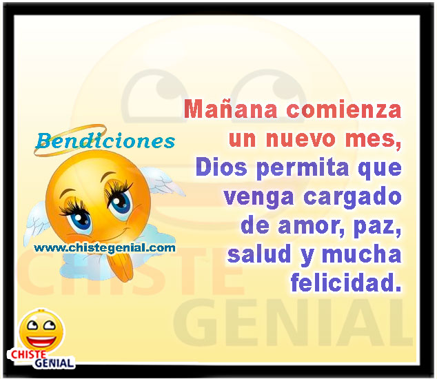Mañana comienza un nuevo mes. Dios permita que venga cargado de amor, paz, salud y mucha felicidad. Chistes buenos