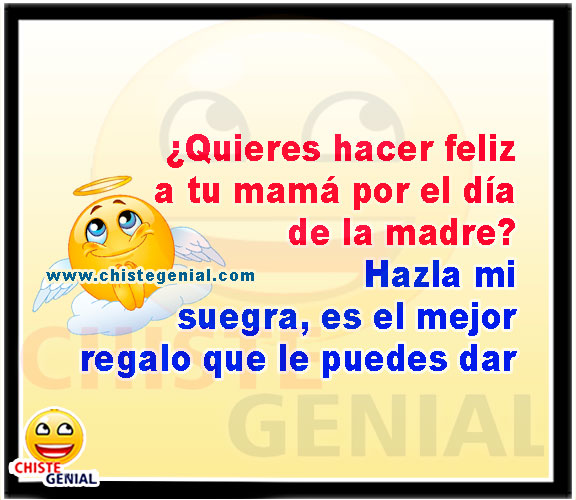 ¿Quieres hacer feliz a tu mamá por el día de la madre? - Chistes día de la madre