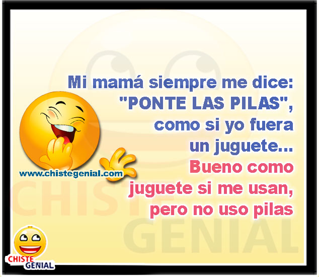 Mi mamá siempre me dice PONTE LAS PILAS - Chistes cortos