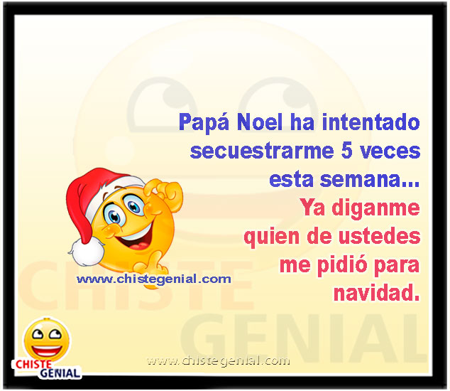 Papá Noel ha intentado secuestrarme 5 veces esta semana - Chistes navideños y de noche buena