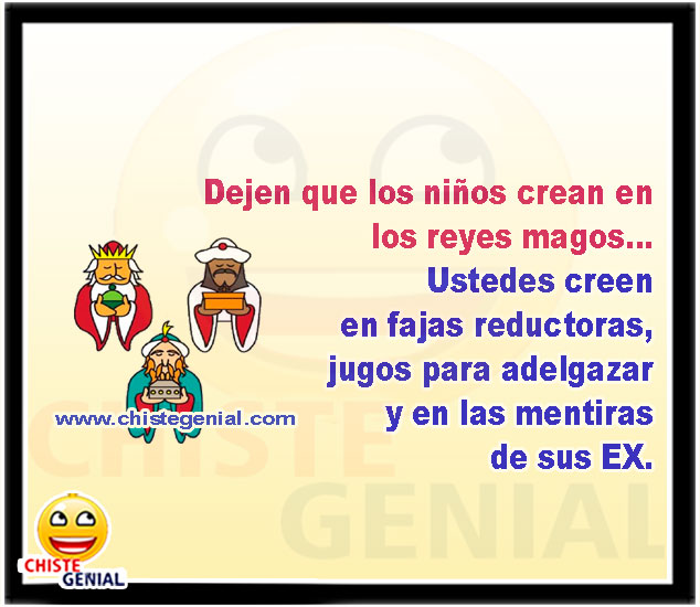 Dejen que los niños crean en los reyes magos... Ustedes creen en fajas reductoras, jugos para adelgazar y en las mentiras de sus EX.