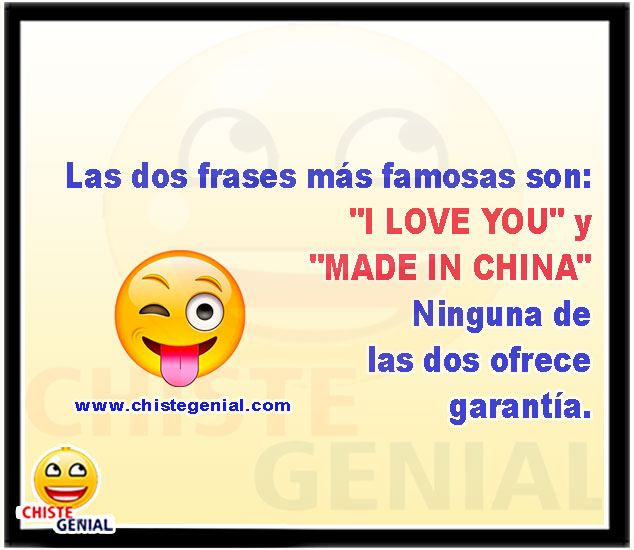 Las dos frases más famosas son:  "I love you" y "Made in China"