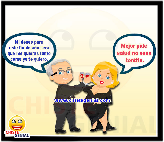 Mi deseo para este fin de año será que me quieras tanto como yo te quiero. Mejor pide salud no seas tontito.