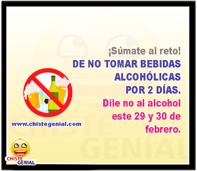 ¡Súmate al reto! DE NO TOMAR BEBIDAS ALCOHÓLICAS POR 2 DÍAS. Dile no al alcohol este 29 y 30 de febrero.