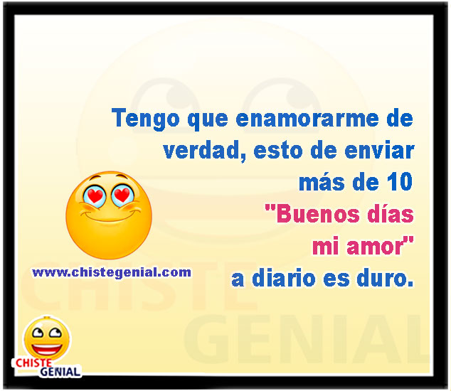 Tengo que enamorarme de  verdad, esto de enviar  más de 10  "Buenos días  mi amor"  a diario es duro.